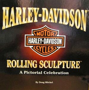 HARLEY DAVIDSON ROLLING SCULPTURE A PICTORIAL CELEBRATION OF THE FIRST 95