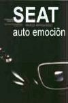 SEAT AUTO EMOCION.  HISTORIA DE LA MARCA ESPAÑOLA A TRAVES DE SUS AUTOMOVILES